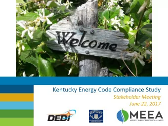 Kentucky Energy Code Compliance Study  Stakeholder Meeting  June 22, 2017  Pro je c t T  e a m /