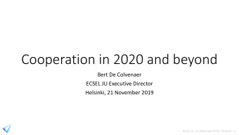 Cooperation in 2020 and beyond  Bert De Colvenaer  ECSEL JU Executive Director  Helsinki, 21