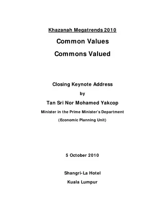 Common Values  Commons Valued  Closing Keynote Address  by  Tan Sri Nor Mohamed Yakcop  Minister in