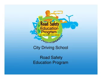 City Driving School  Road Safety  Education Program  Goals of the Presentation    To provide an