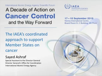 The IAEAs coordinated  approach to support  Member States on  cancer  Sayed Ashraf  Special