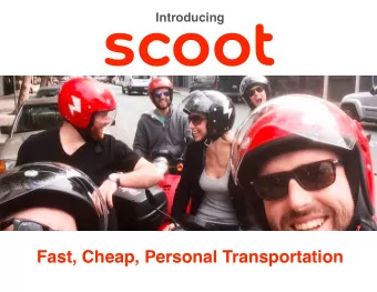 scoot  Introducing  Fast, Cheap, Personal Transportation  Free, But Slow  (&lt;10 MPH, $0/trip)