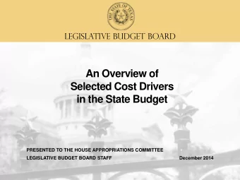 An Overview of  Selected Cost Drivers  in the State Budget  PRESENTED TO THE HOUSE APPROPRIATIONS