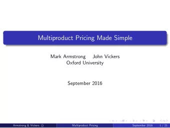 Multiproduct Pricing Made Simple  Mark Armstrong  John Vickers  Oxford University  September 2016