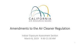 Amendments to the Air  ir Cle  leaner Regula  lation  Indoor Exposure Assessment Section  March 8,