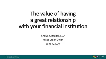 The value of having  a great relationship  with your financial institution  Shawn Gilfedder, CEO