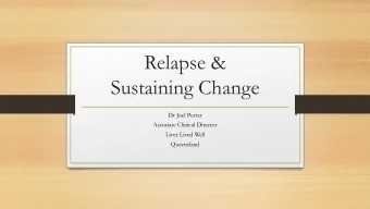 Relapse &amp;  Sustaining Change  Dr Joel Porter  Associate Clinical Director  Lives Lived Well