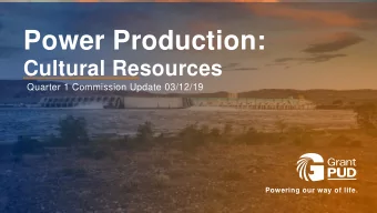 Power Production:  Cultural Resources  Quarter 1 Commission Update 03/12/19  Powering our way of