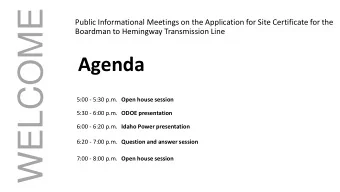 WELCOME  Public Informational Meetings on the Application for Site Certificate for the  Boardman to