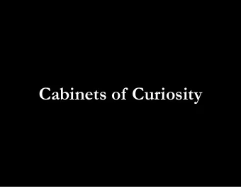 Cabinets of  Curiosity  What are Cabinets of  Curiosity?  Background Context  -Renaissance  -The
