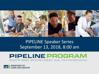 PIPELINE Speaker Series  September 13, 2018, 8:00 am  Speaker Series Agenda  Welcome and