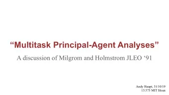 Multitask Principal-Agent Analyses  A discussion of Milgrom and Holmstrom JLEO 91  Andy