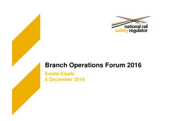 Branch Operations Forum 2016  Ewald Eisele  6 December 2016  Welcome to the  Branch Operations