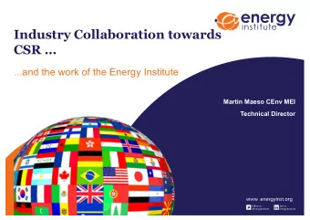 Industry Collaboration towards  CSR   and the work of the Energy Institute  Martin Maeso CEnv