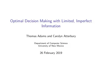 Optimal Decision Making with Limited, Imperfect  Information  Thomas Adams and Carolyn Atterbury