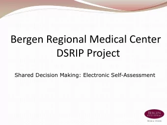 Bergen Regional Medical Center  DSRIP Project  Shared Decision Making: Electronic Self-Assessment