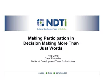 Making Participation in  Decision Making More Than  Just Words  Rob Greig  Chief Executive