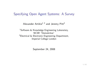 Specifying Open Agent Systems: A Survey Alexander Artikis 1 2 and Jeremy Pitt 2 1 Software &amp;