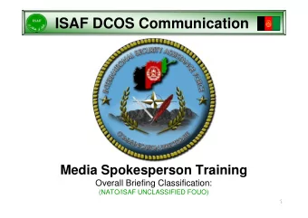 ISAF DCOS Communication  Media Spokesperson Training  Overall Briefing Classification:  (NATO/ISAF