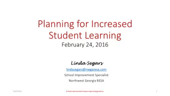 Planning for Increased  Student Learning  February 24, 2016  Linda  da Segars  ars