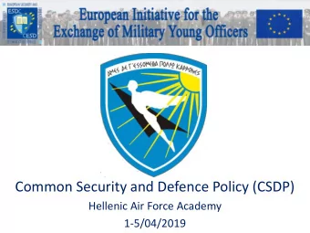 Common Security and Defence Policy (CSDP)  Hellenic Air Force Academy  1-5/04/2019 Entity of