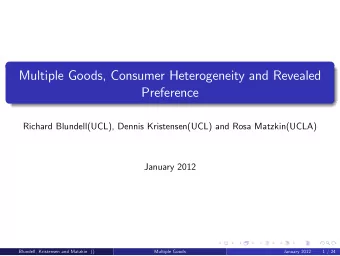 Multiple Goods, Consumer Heterogeneity and Revealed  Preference  Richard Blundell(UCL), Dennis