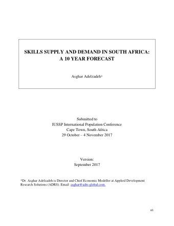 SKILLS SUPPLY AND DEMAND IN SOUTH AFRICA:  A 10 YEAR FORECAST Asghar Adelzadeh *  Submitted to