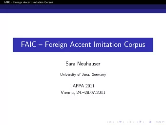 FAIC  Foreign Accent Imitation Corpus  Sara Neuhauser  University of Jena, Germany  IAFPA 2011