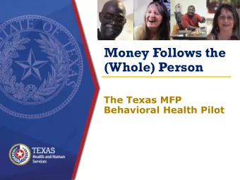 (Whole) Person  The Texas MFP  Behavioral Health Pilot  The Big Picture  Texans with severe