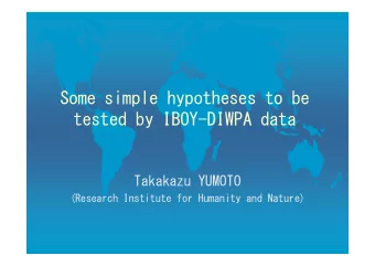 Some simple hypotheses to be  Some simple hypotheses to be  tested by IBOY-DIWPA data  Takakazu