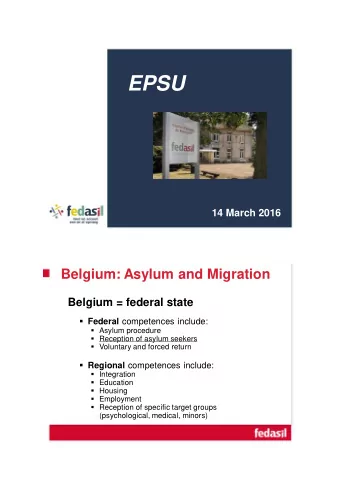 EPSU 14 March 2016  Belgium: Asylum and Migration  Belgium = federal state  Federal competences