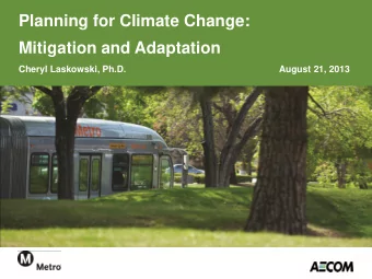 Planning for Climate Change:  Mitigation and Adaptation  Cheryl Laskowski, Ph.D.  August 21, 2013