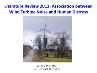 Literature Review 2013: Association between Wind Turbine Noise and Human Distress  Ian Arra, M.D.,