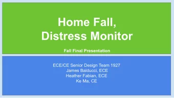 Home Fall,  Distress Monitor  Fall Final Presentation  ECE/CE Senior Design Team 1927  James
