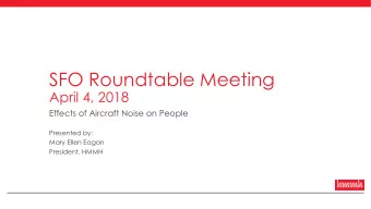 SFO Roundtable Meeting  April 4, 2018  Effects of Aircraft Noise on People  Presented by:  Mary
