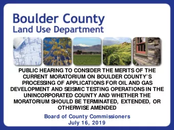 PUBLIC HEARING TO CONSIDER THE MERITS OF THE  CURRENT MORATORIUM ON BOULDER COUNTYS  PROCESSING