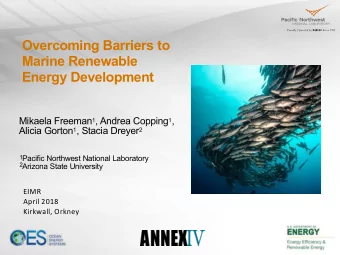 Overcoming Barriers to  Marine Renewable  Energy Development Mikaela Freeman 1 , Andrea Copping 1 ,