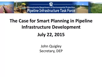 The Case for Smart Planning in Pipeline  Infrastructure Development  July 22, 2015  John Quigley