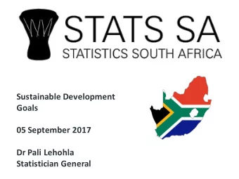 Sustainable Development  Goals  05 September 2017  Dr Pali Lehohla  Statistician General  Contents