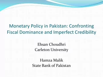 Monetary Policy in Pakistan: Confronting  Fiscal Dominance and Imperfect Credibility  Ehsan