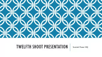 TWELFTH SHOOT PRESENTATION  Scottish Power HQ  SCOTTISH POWER HQ, GLASGOW  I plan to visit The