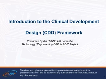 Introduction to the Clinical Development  Design (CDD) Framework  Presented by the PhUSE CS