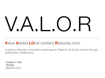V.A.L.O.R V alue A dded LO cal content R educes cost:  Creating a Strategic competitive advantage