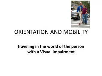 ORIENTATION AND MOBILITY  traveling in the world of the person  with a Visual Impairment