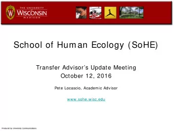 School of Human Ecology (SoHE)  Transfer Advisors Update Meeting  October 12, 2016  Pete
