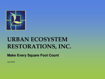 URBAN ECOSYSTEM RESTORATIONS, INC.  Make Every Square Foot Count  July 2016  UER Creates and