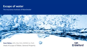 Escape of water  The Insurance Institute of Manchester  Sean Nolan, ACII, Dip CILA, BDMA Ins Tech