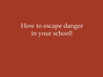 in your school!  Fire: Evacuate (Fire Drill)  Danger outside of building: Lockdown or