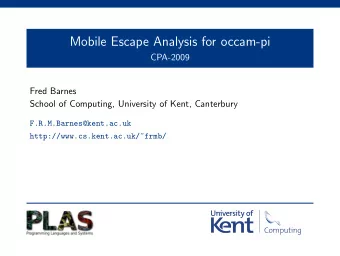 Mobile Escape Analysis for occam-pi  CPA-2009  Fred Barnes  School of Computing, University of