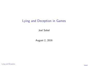 Lying and Deception in Games  Joel Sobel  August 2, 2016  Lying and Deception  Sobel  What is the